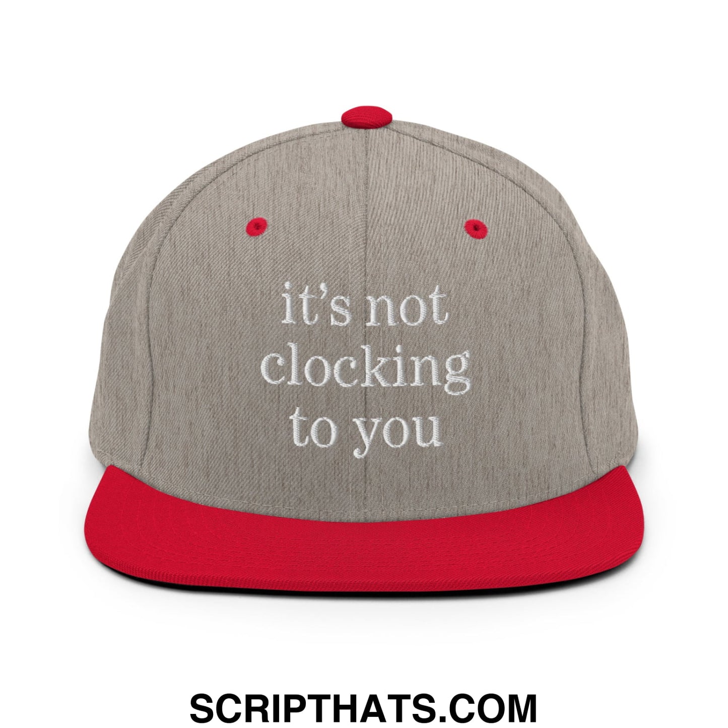 It's Not Clocking to You Embroidered Flat Bill Brim Snapback Hat Heather Grey Red