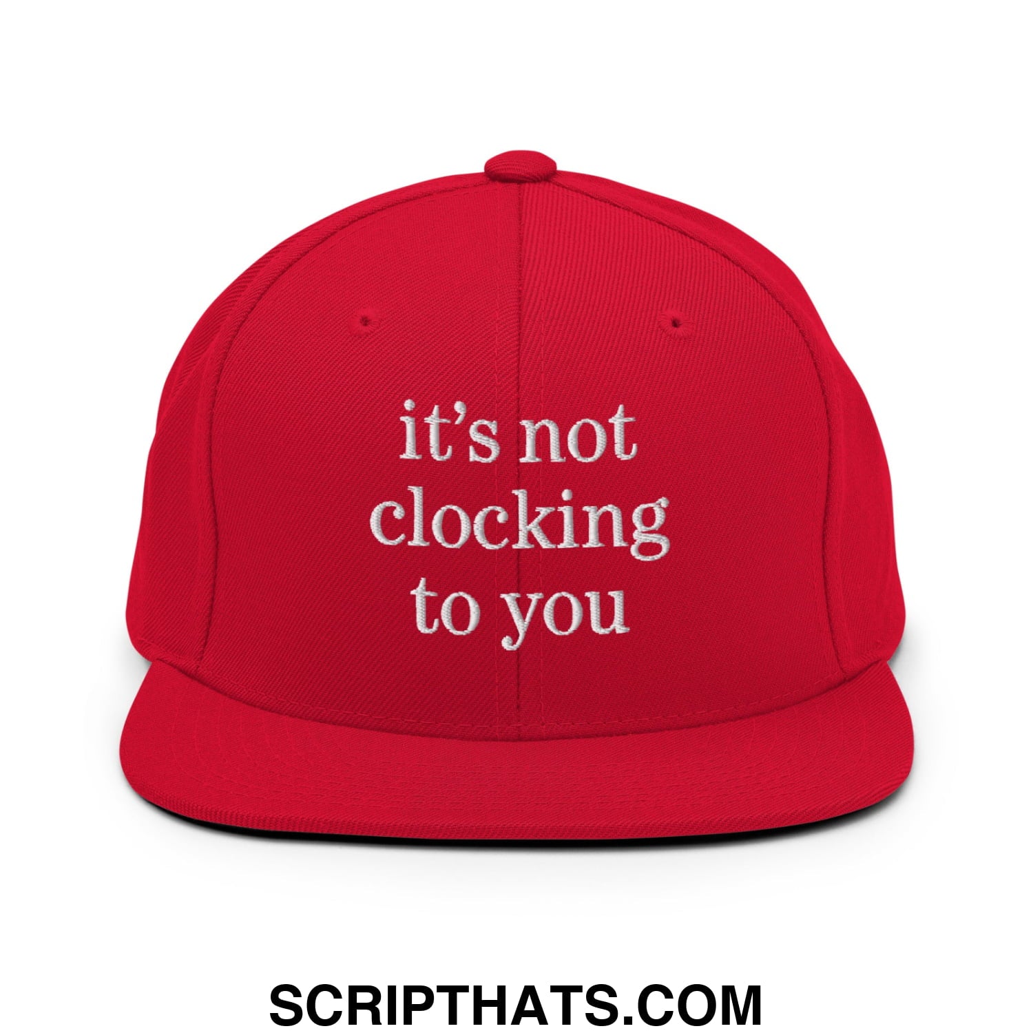 It's Not Clocking to You Embroidered Flat Bill Brim Snapback Hat Red