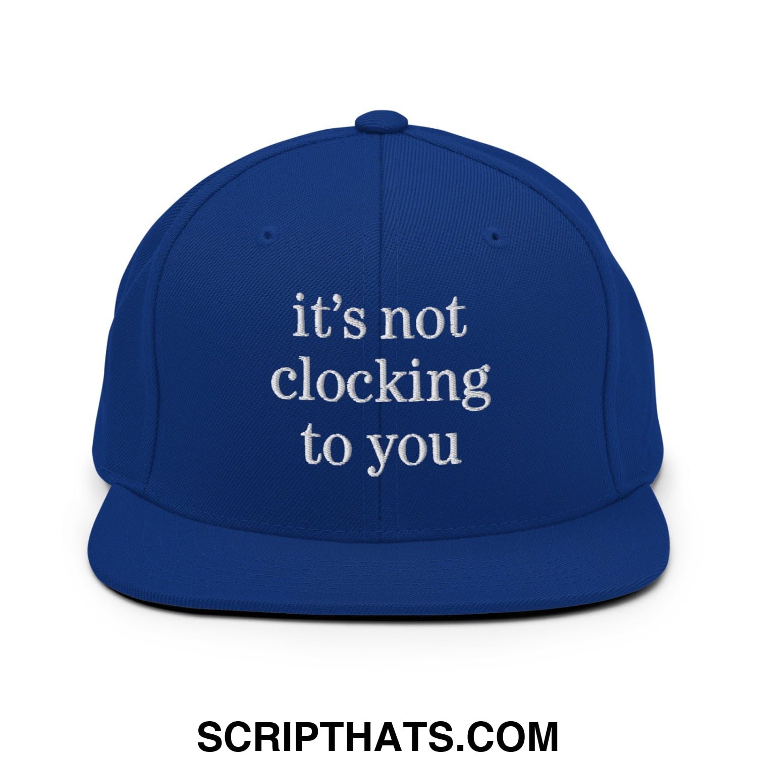 It's Not Clocking to You Embroidered Flat Bill Brim Snapback Hat Royal Blue
