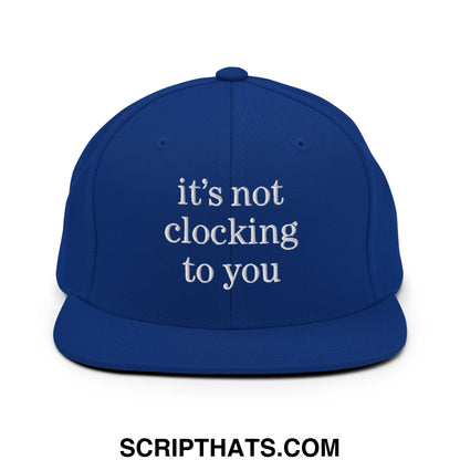 It's Not Clocking to You Embroidered Flat Bill Brim Snapback Hat Royal Blue