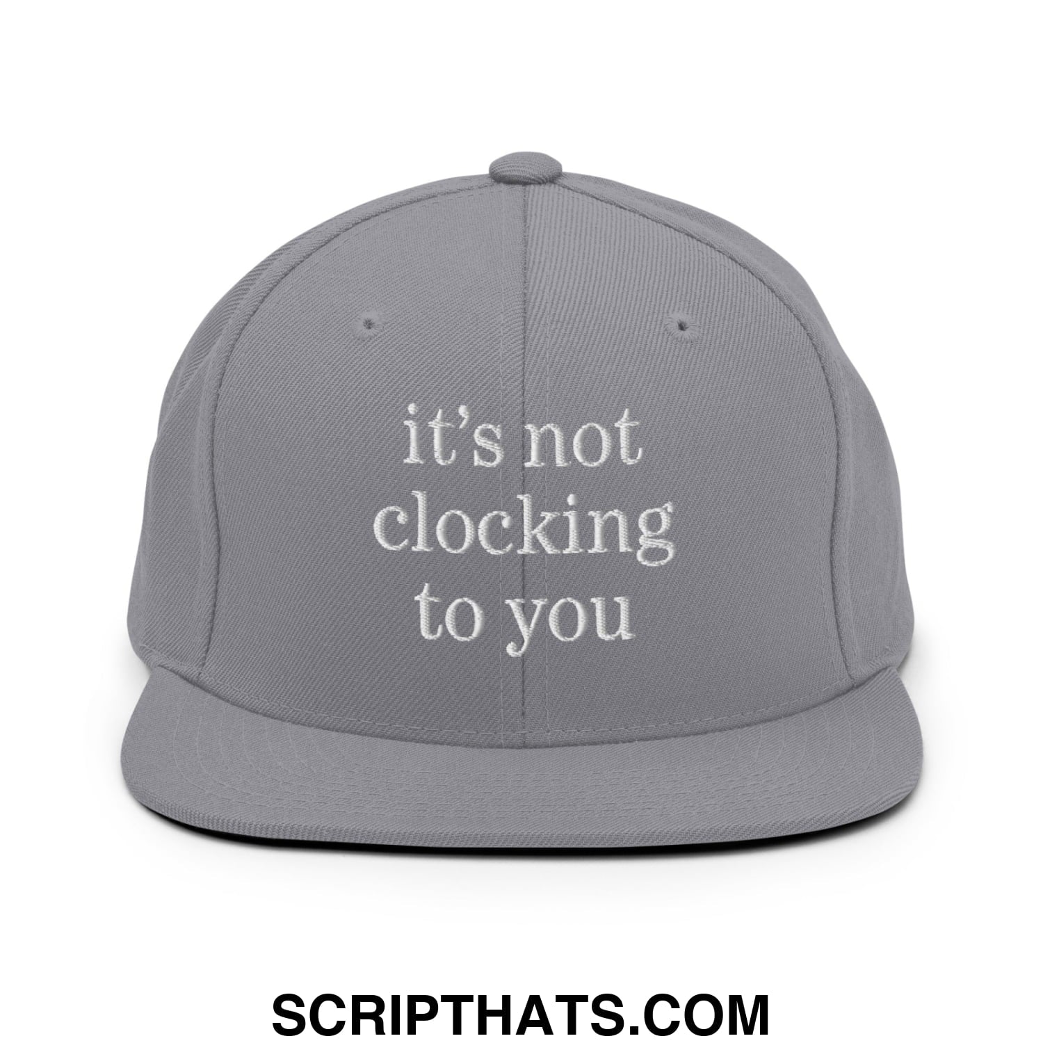 It's Not Clocking to You Embroidered Flat Bill Brim Snapback Hat Silver