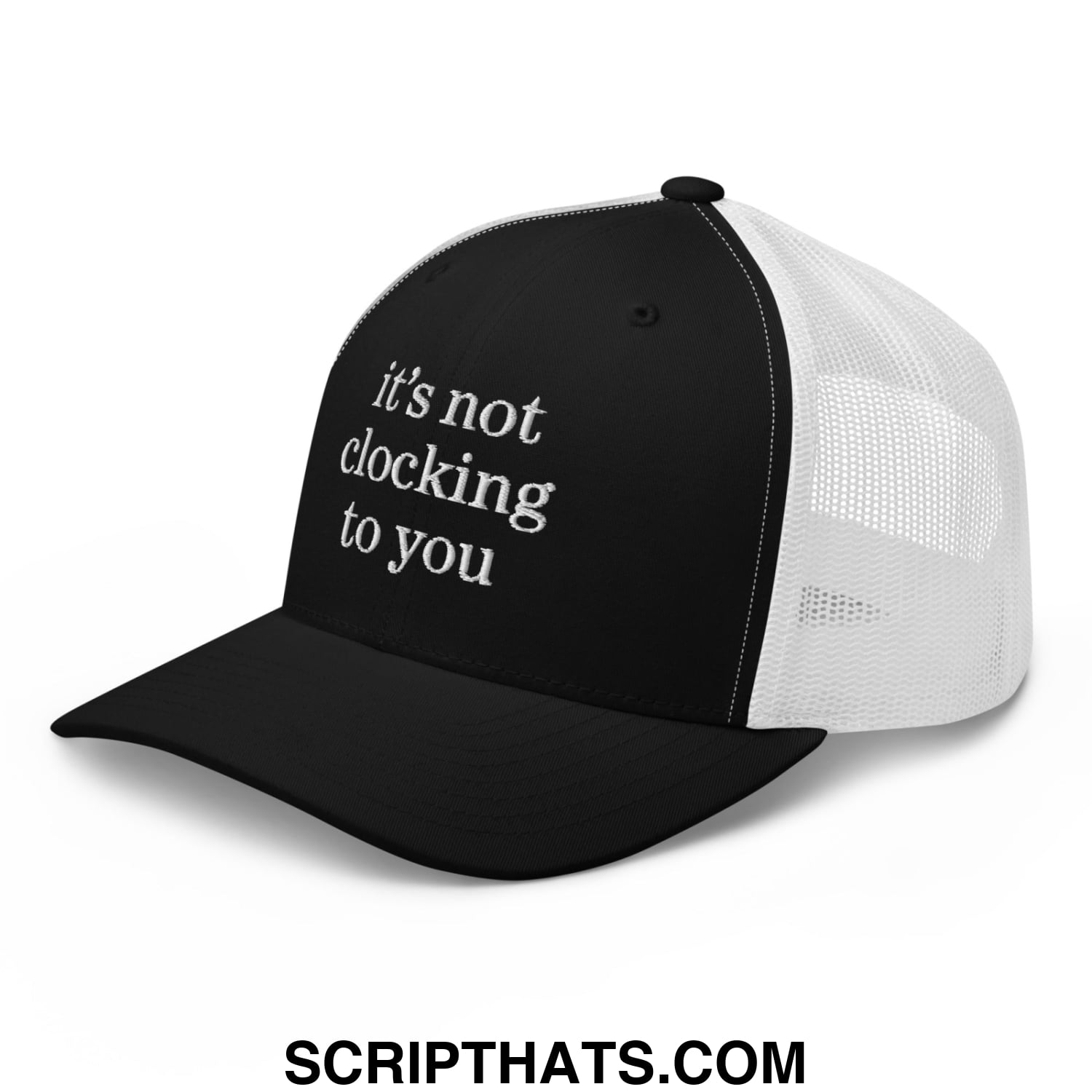 It's Not Clocking to You Embroidered Mesh Trucker Hat Black White