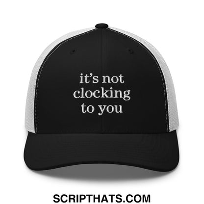 It's Not Clocking to You Embroidered Mesh Trucker Hat Black White