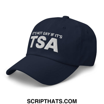 It's Not Gay if it's TSA Dad Hat Navy