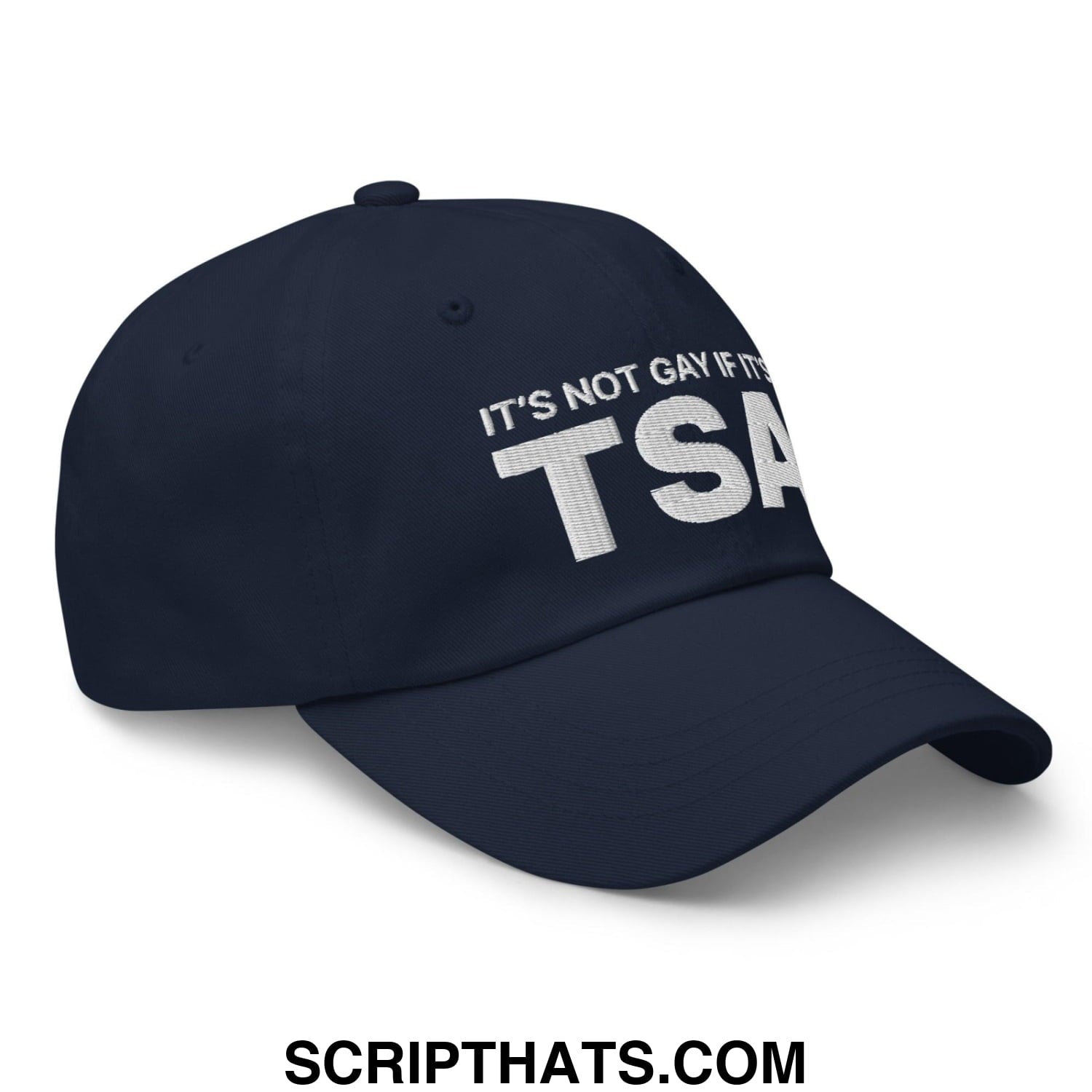 It's Not Gay if it's TSA Dad Hat Navy