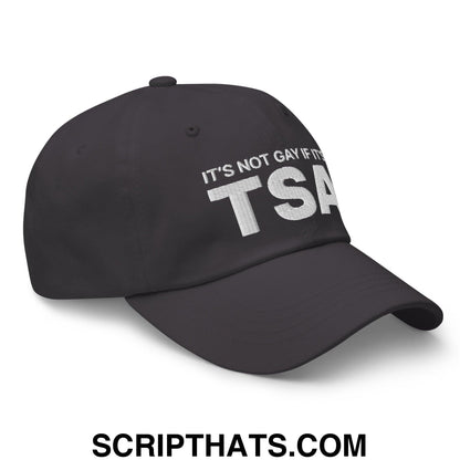 It's Not Gay if it's TSA Dad Hat Dark Grey