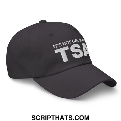 It's Not Gay if it's TSA Dad Hat Dark Grey