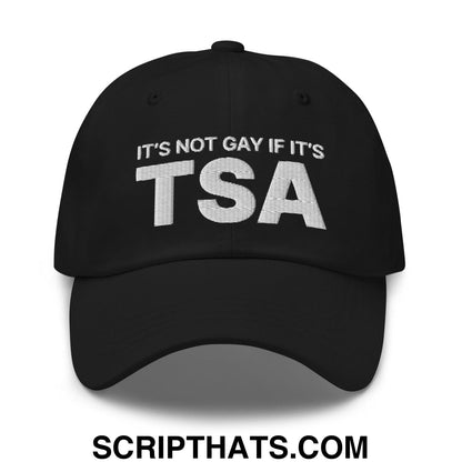 It's Not Gay if it's TSA Dad Hat Black