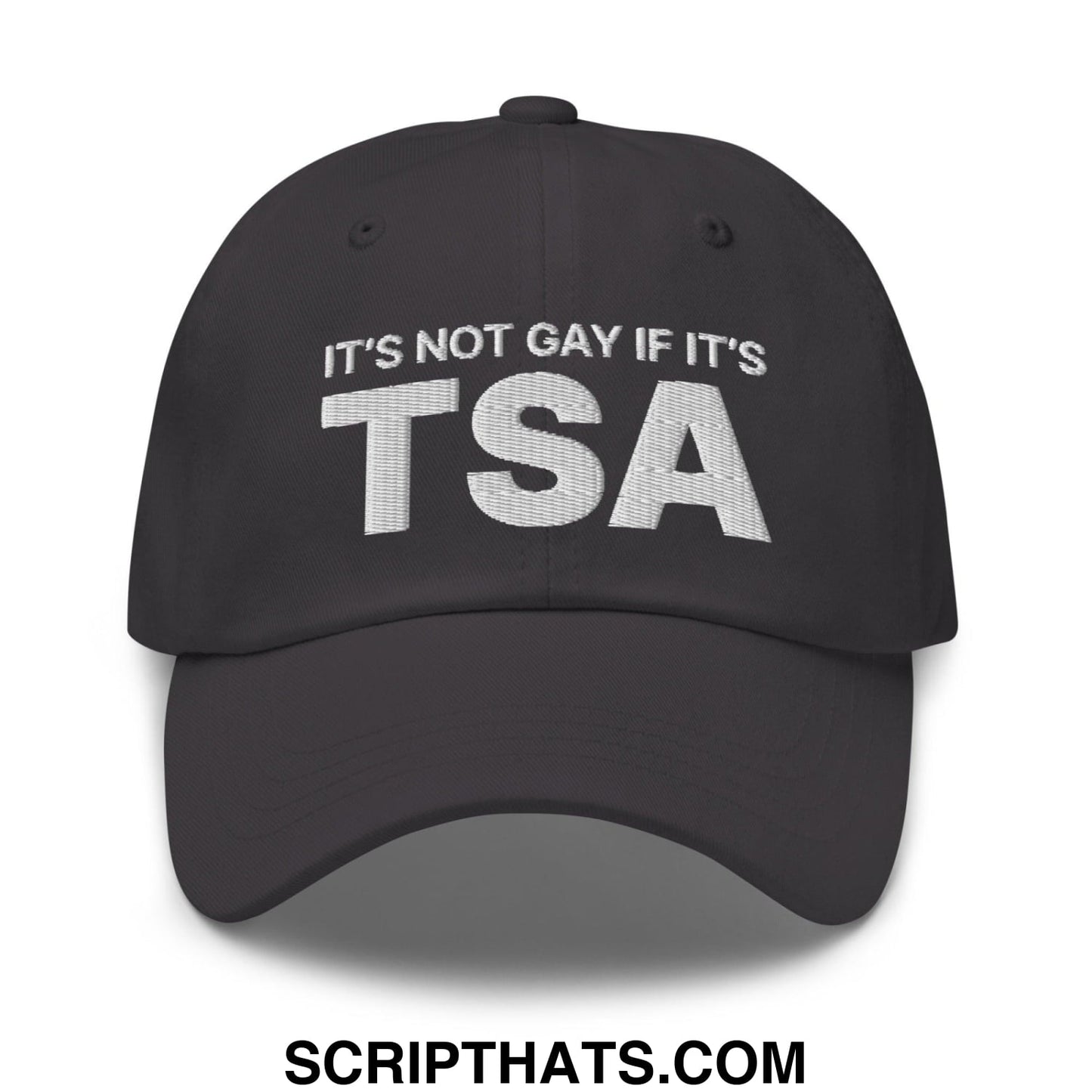It's Not Gay if it's TSA Dad Hat Dark Grey