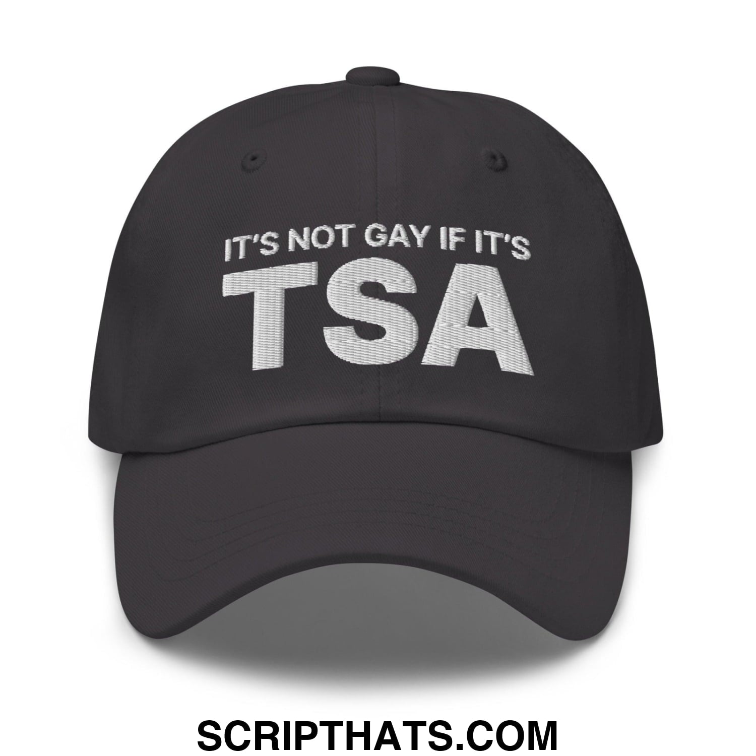 It's Not Gay if it's TSA Dad Hat Dark Grey