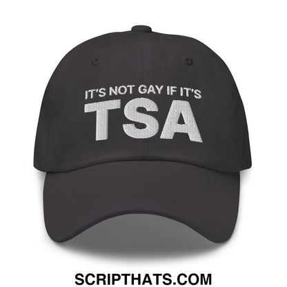 It's Not Gay if it's TSA Dad Hat Dark Grey