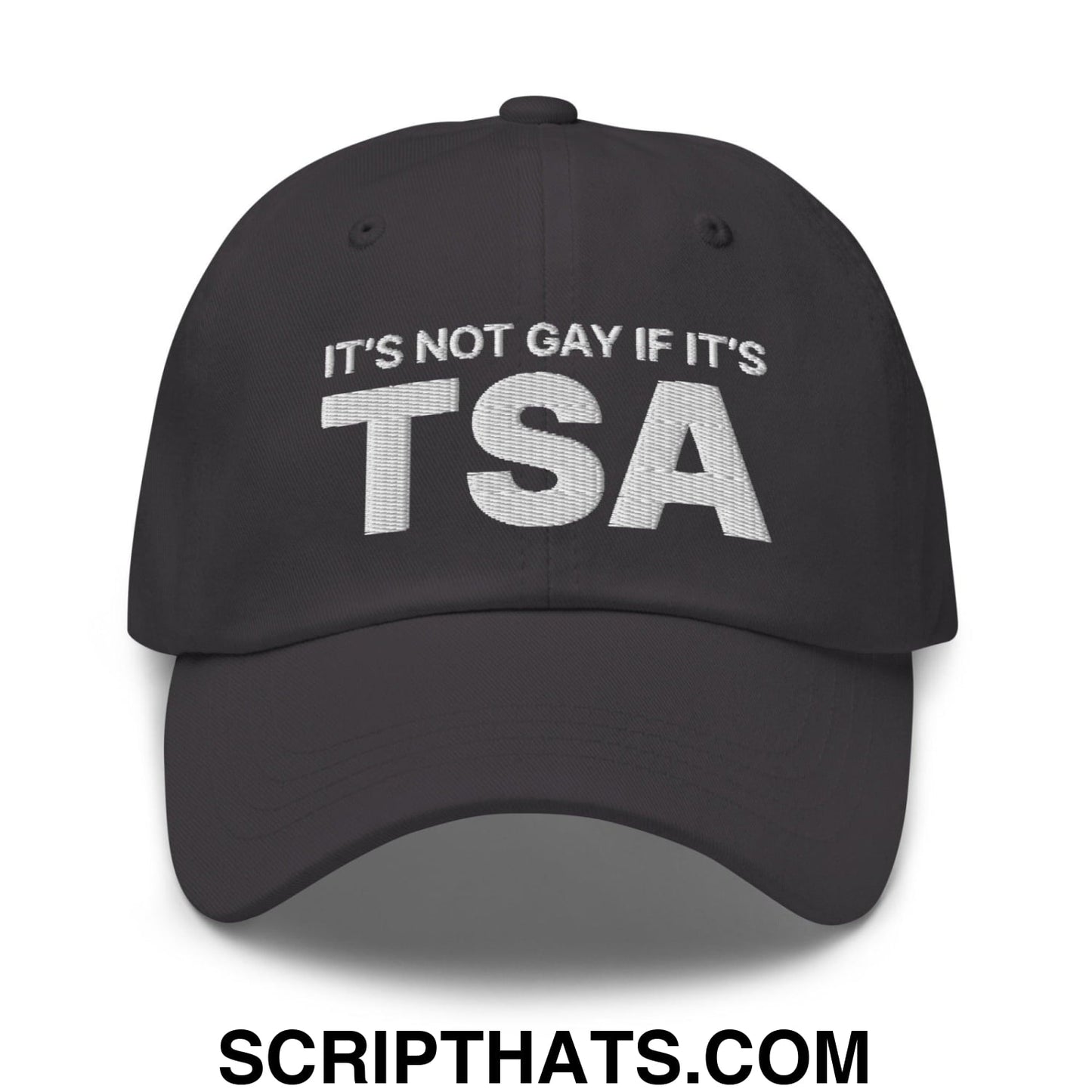 It's Not Gay if it's TSA Dad Hat Dark Grey
