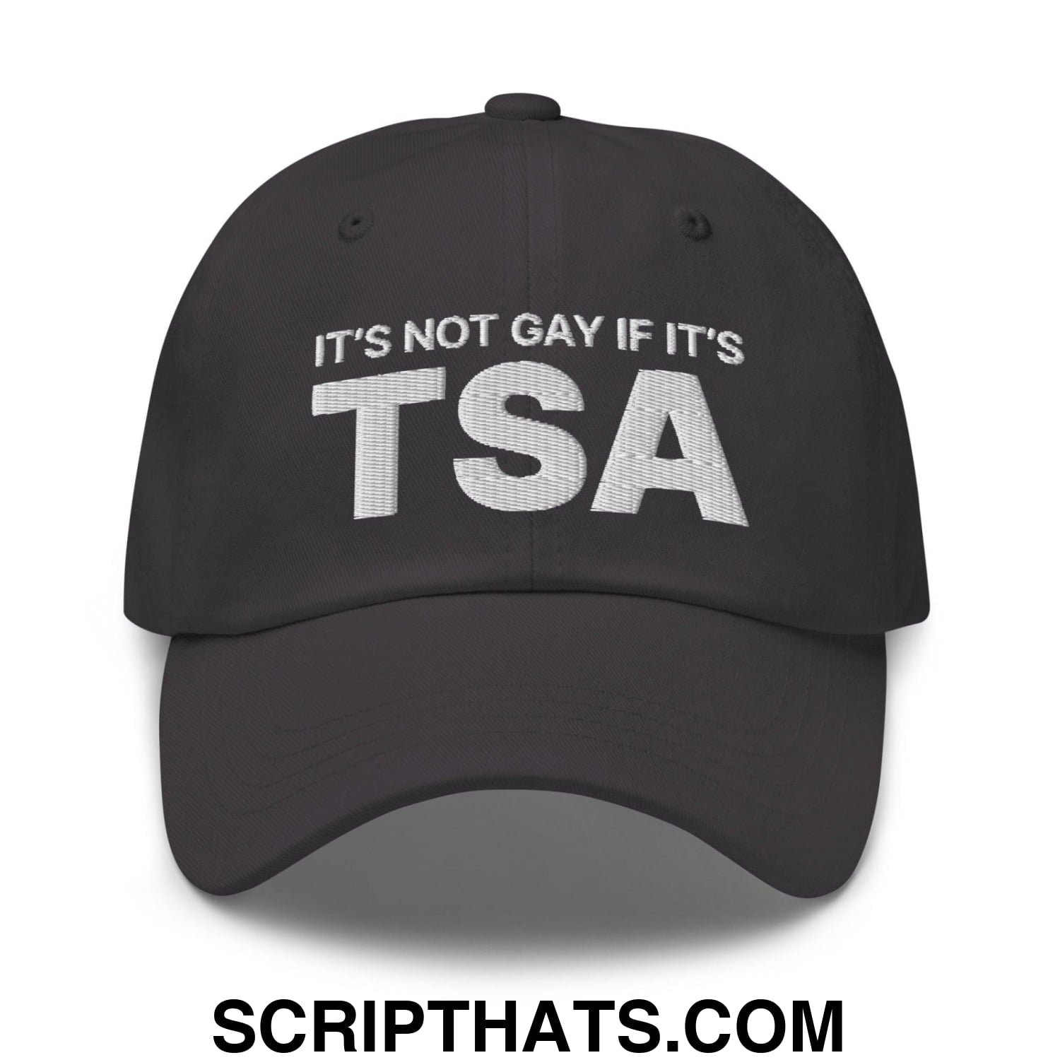 It's Not Gay if it's TSA Dad Hat Dark Grey