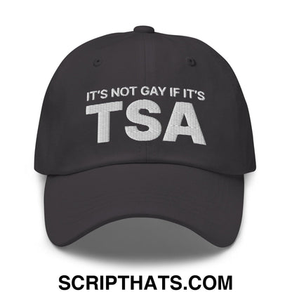 It's Not Gay if it's TSA Dad Hat Dark Grey