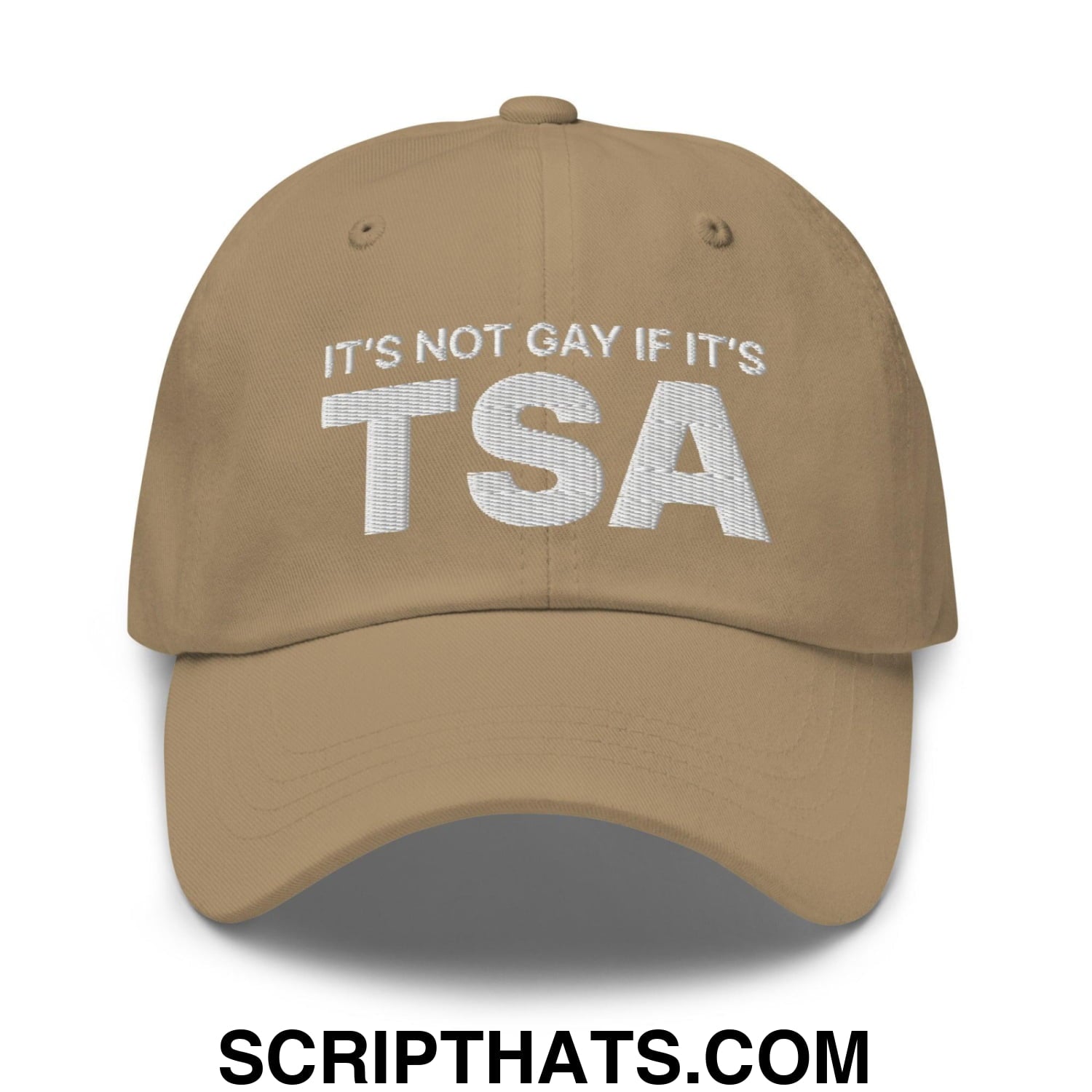 It's Not Gay if it's TSA Dad Hat Khaki