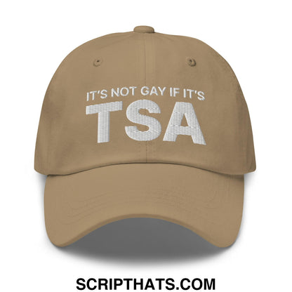 It's Not Gay if it's TSA Dad Hat Khaki