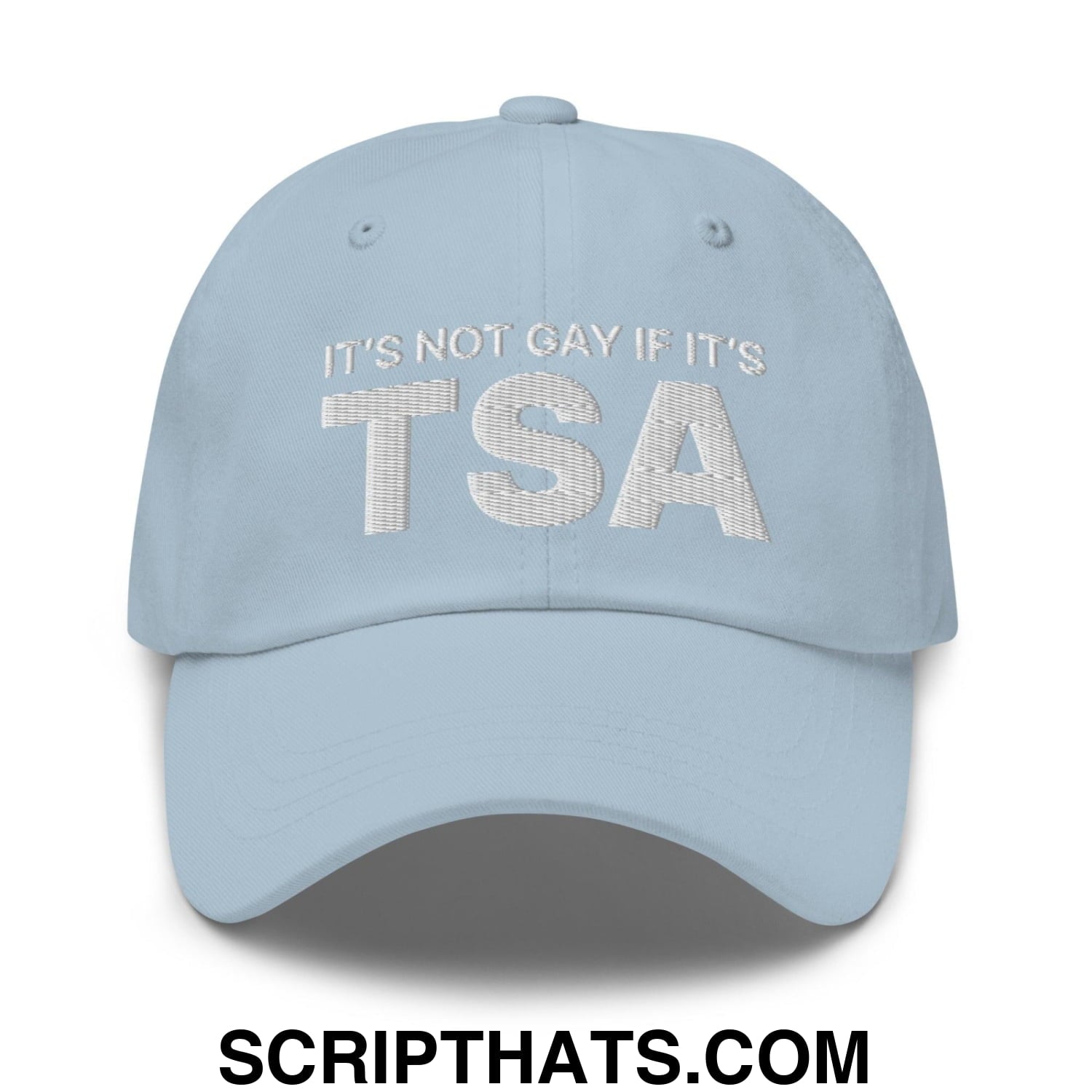 It's Not Gay if it's TSA Dad Hat Light Blue