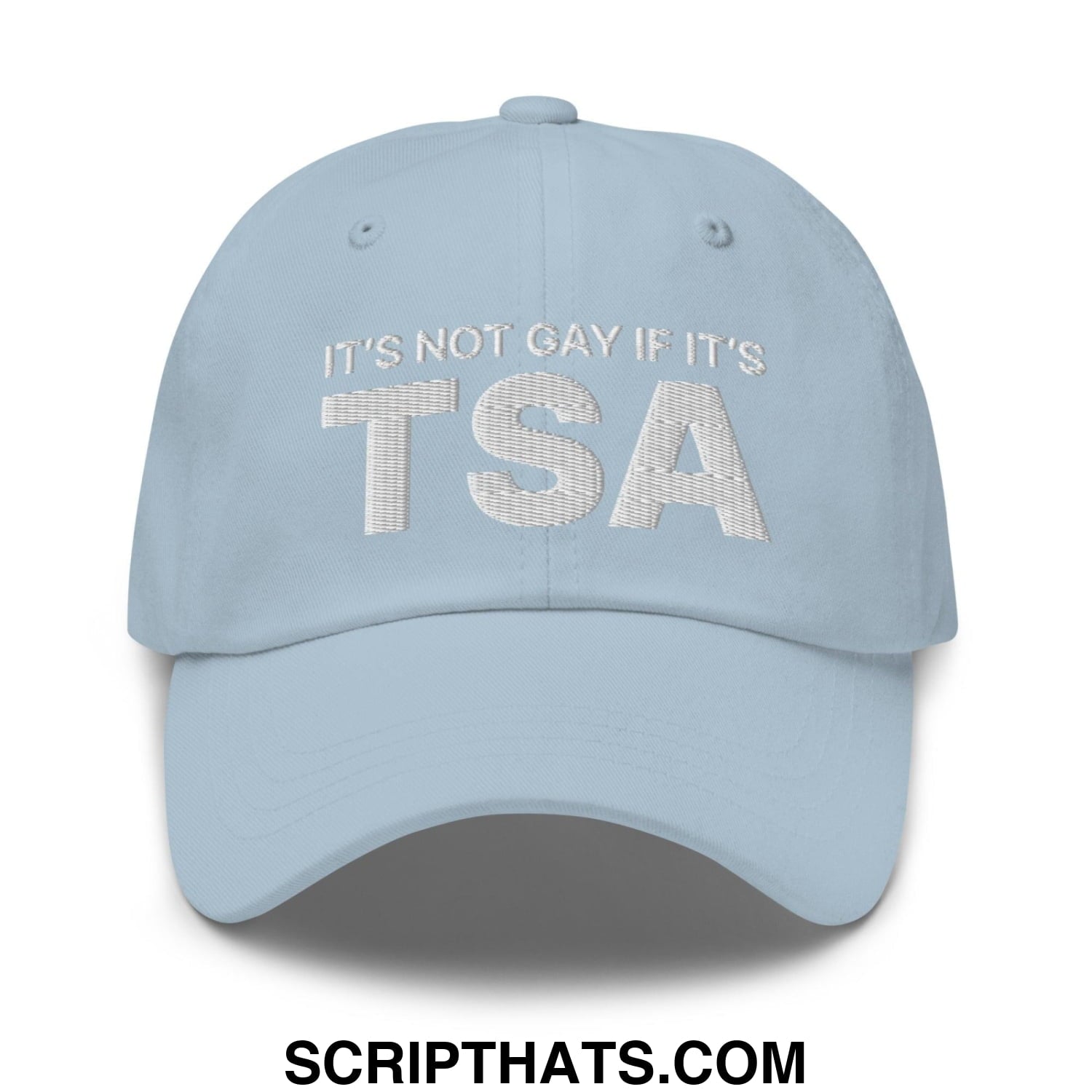 It's Not Gay if it's TSA Dad Hat Light Blue