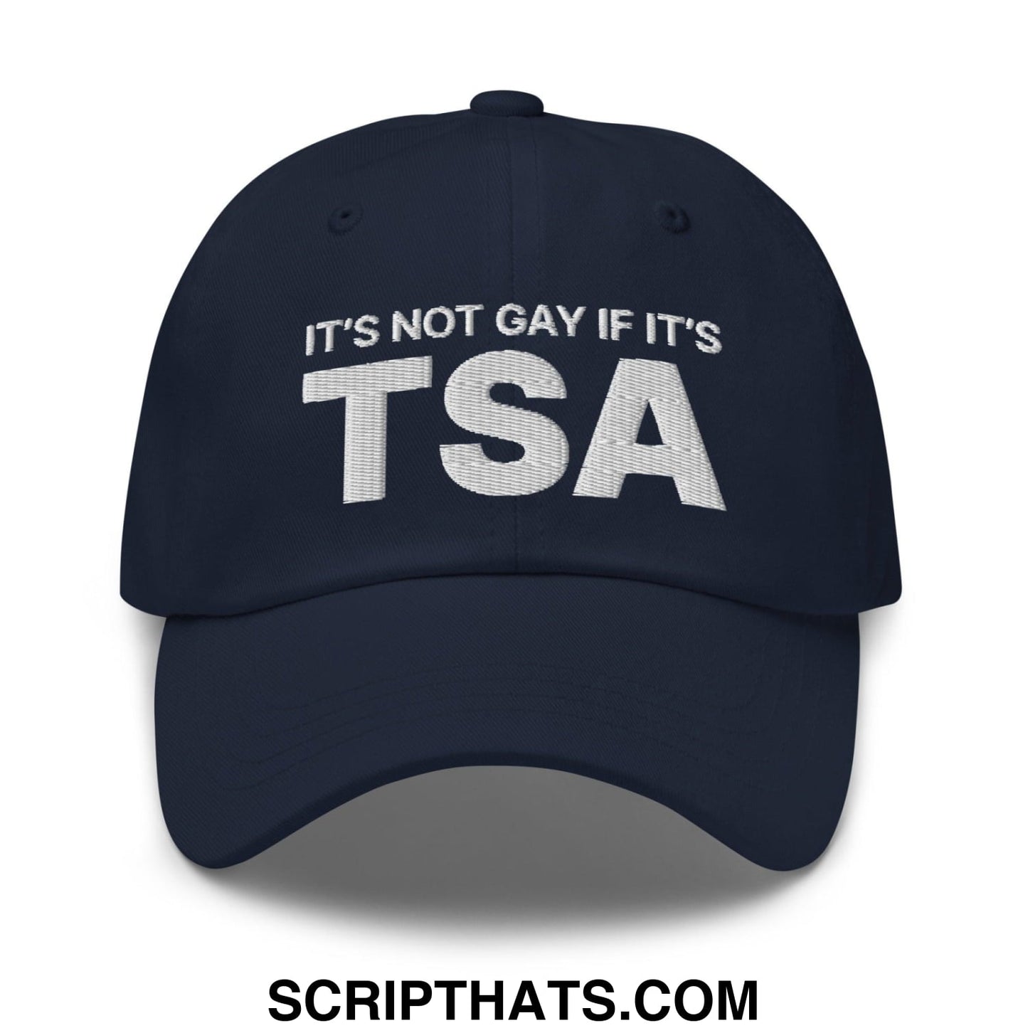 It's Not Gay if it's TSA Dad Hat Navy