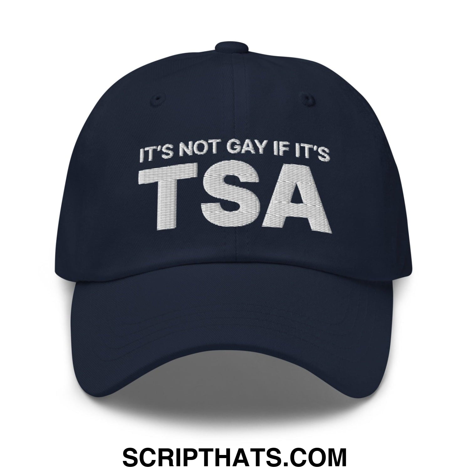 It's Not Gay if it's TSA Dad Hat Navy