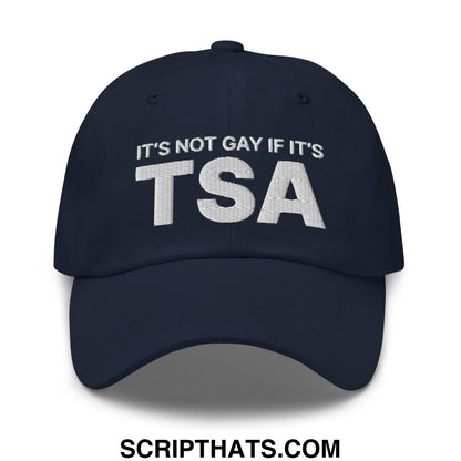 It's Not Gay if it's TSA Dad Hat Navy