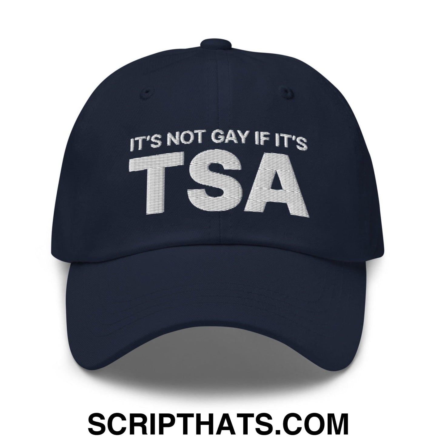 It's Not Gay if it's TSA Dad Hat Navy