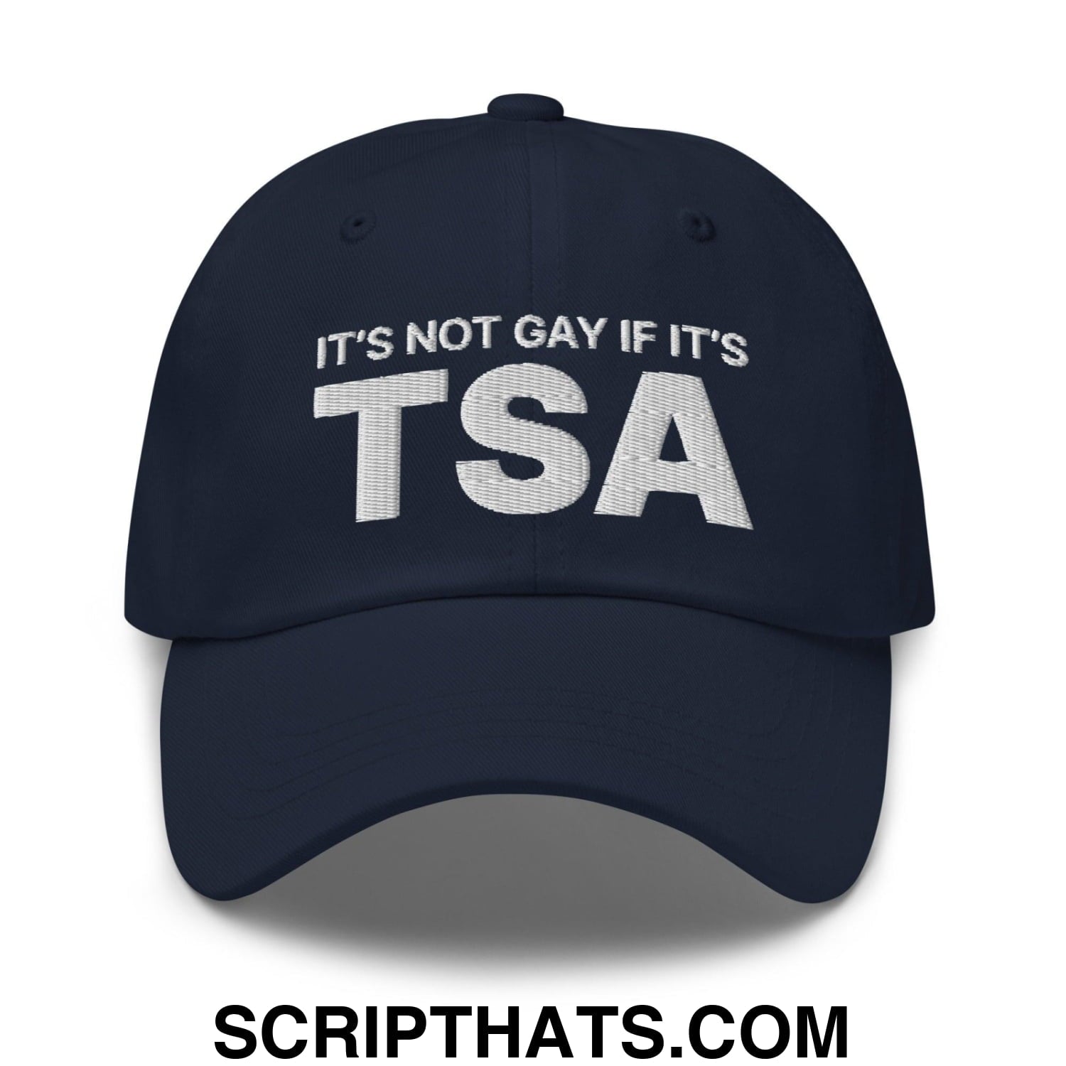 It's Not Gay if it's TSA Dad Hat Navy