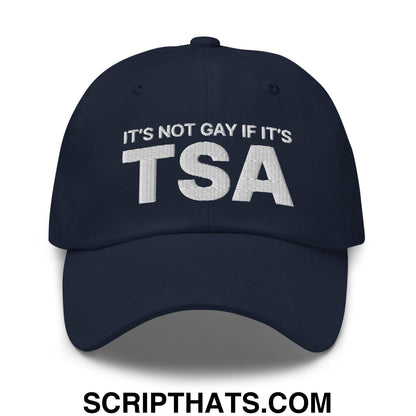 It's Not Gay if it's TSA Dad Hat Navy