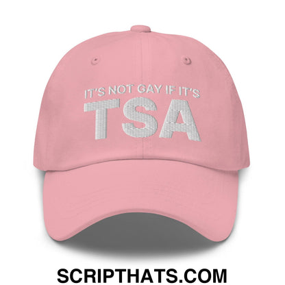 It's Not Gay if it's TSA Dad Hat Pink