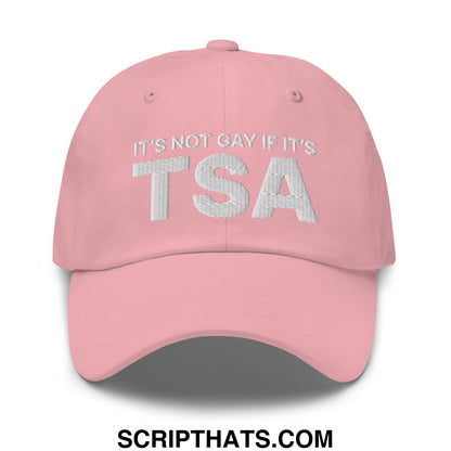 It's Not Gay if it's TSA Dad Hat Pink