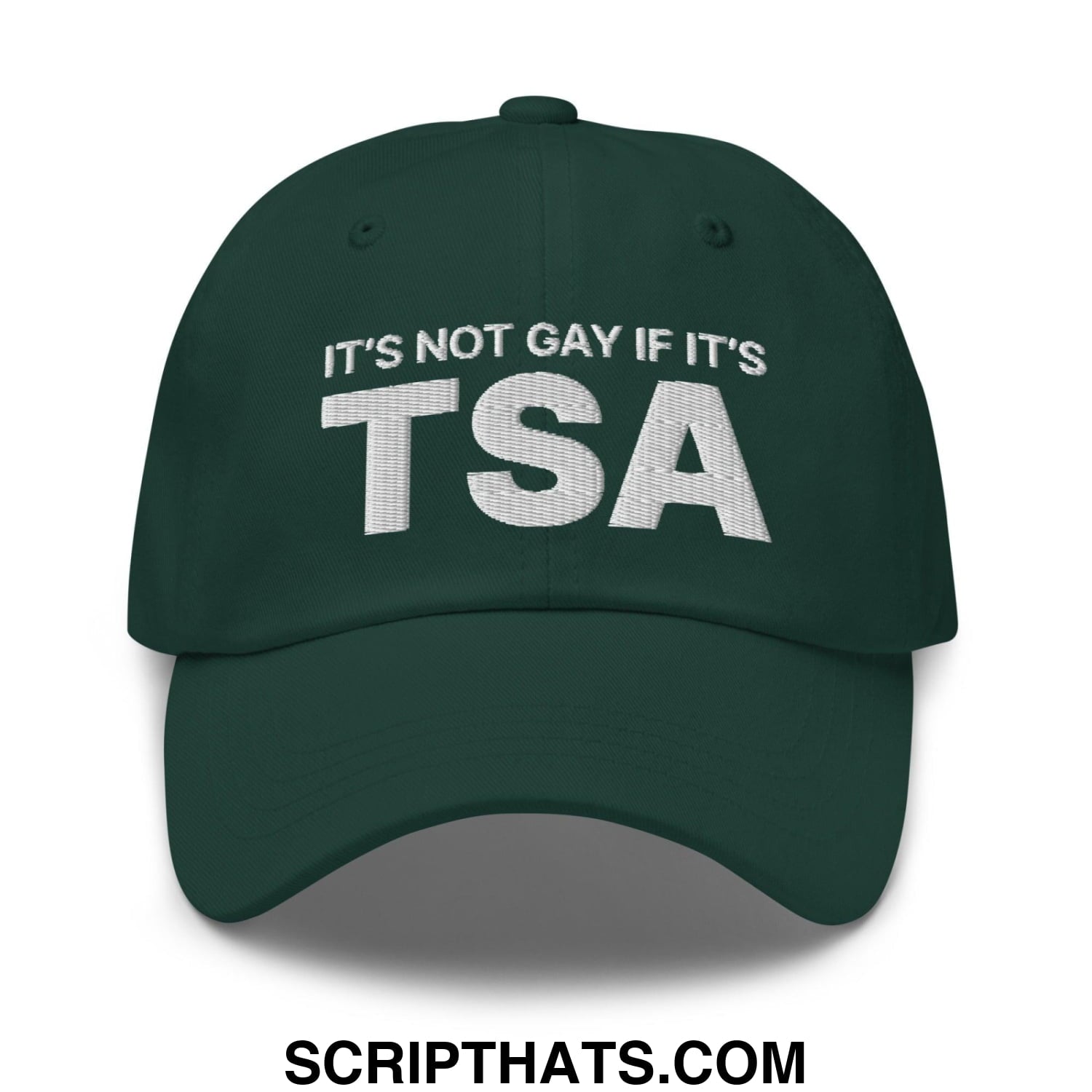 It's Not Gay if it's TSA Dad Hat Spruce