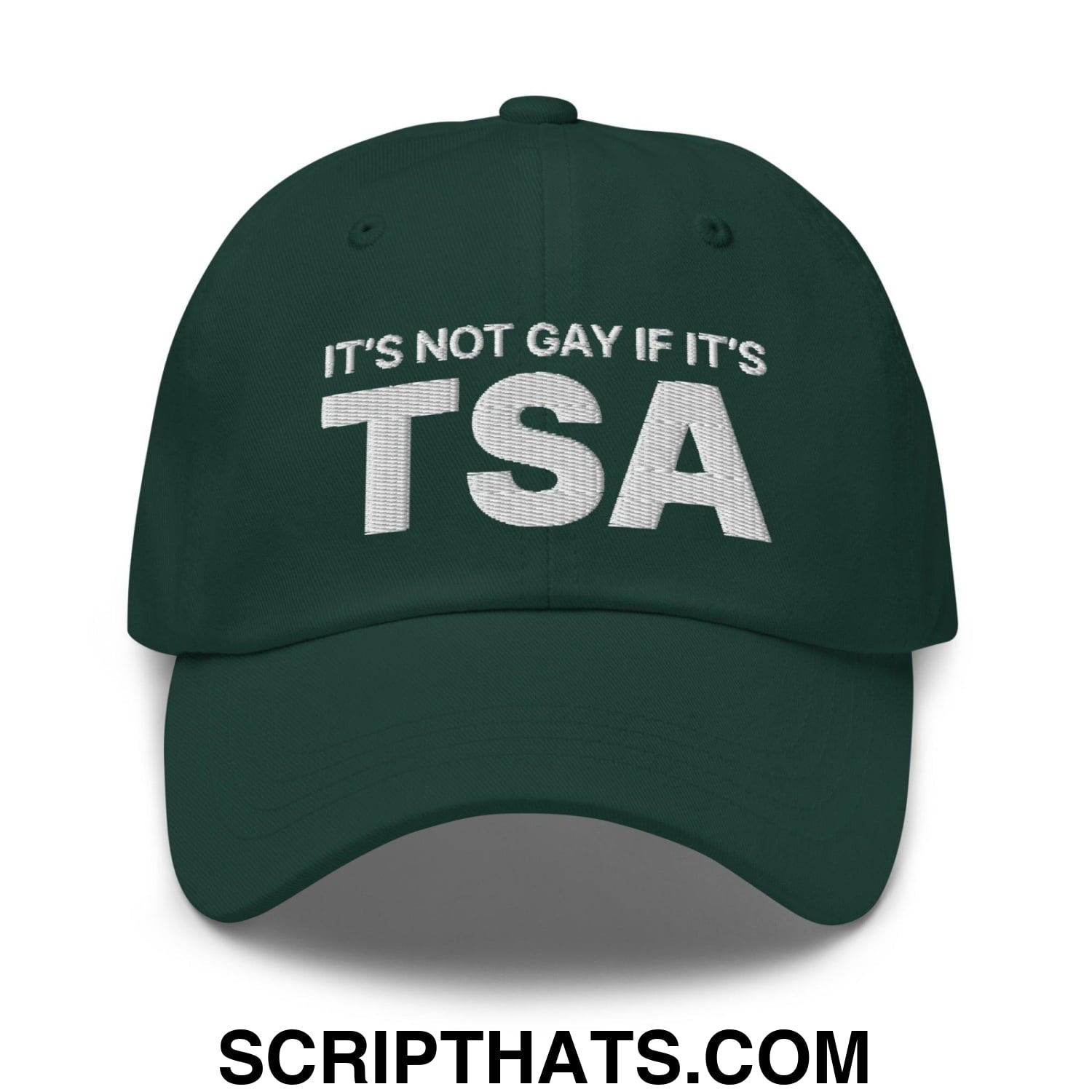 It's Not Gay if it's TSA Dad Hat Spruce