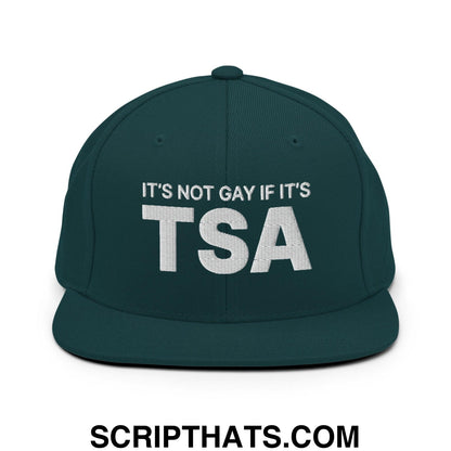 It's Not Gay if it's TSA Snapback Hat Spruce