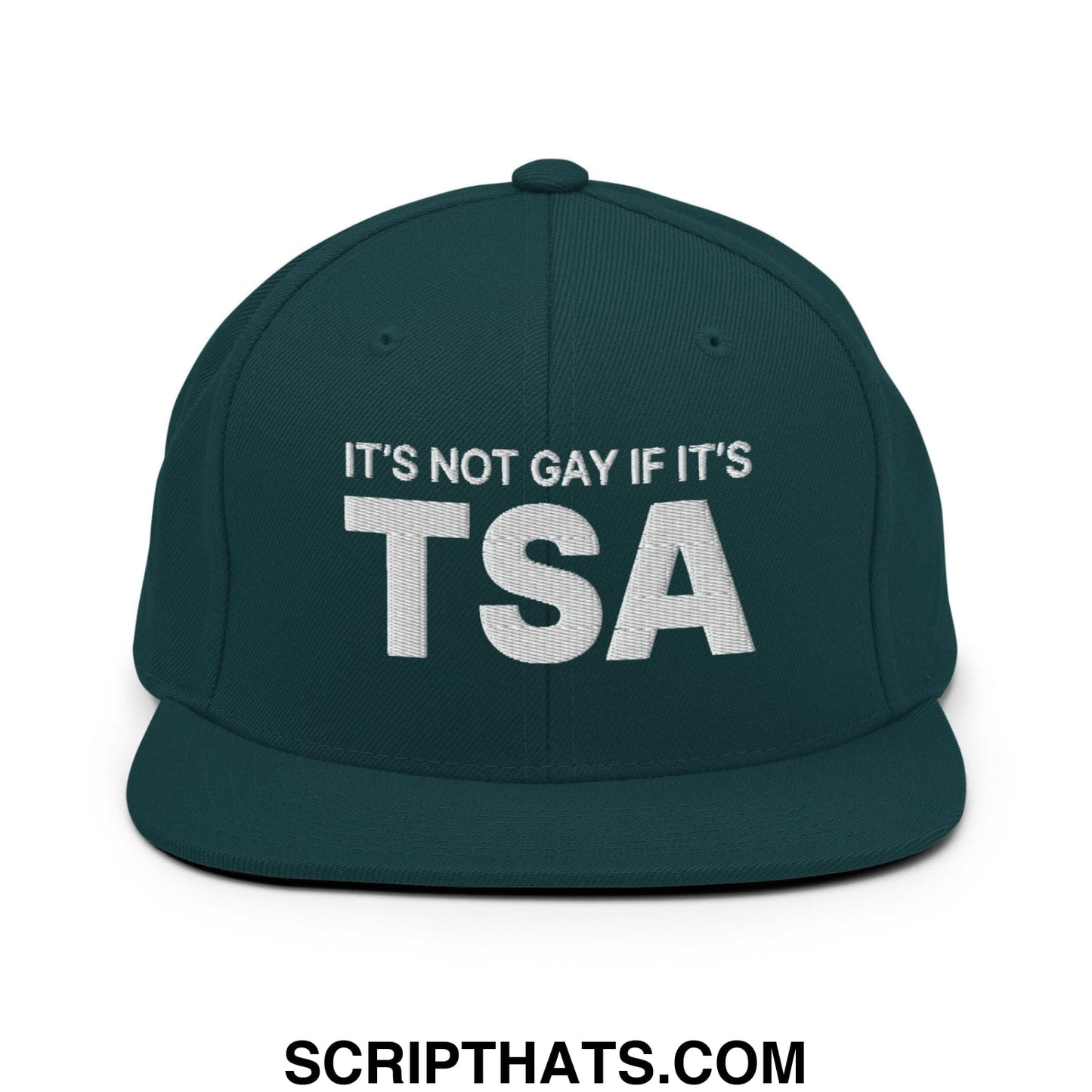 It's Not Gay if it's TSA Snapback Hat Spruce