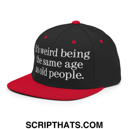 It's weird being the same age as old people. Embroidered Flat Bill Brim Snapback Hat Black Red