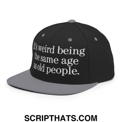 It's weird being the same age as old people. Embroidered Flat Bill Brim Snapback Hat Black Silver