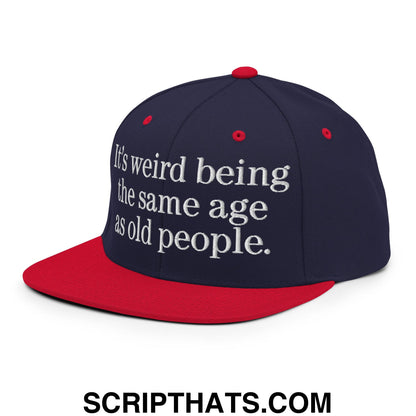 It's weird being the same age as old people. Embroidered Flat Bill Brim Snapback Hat Navy Red