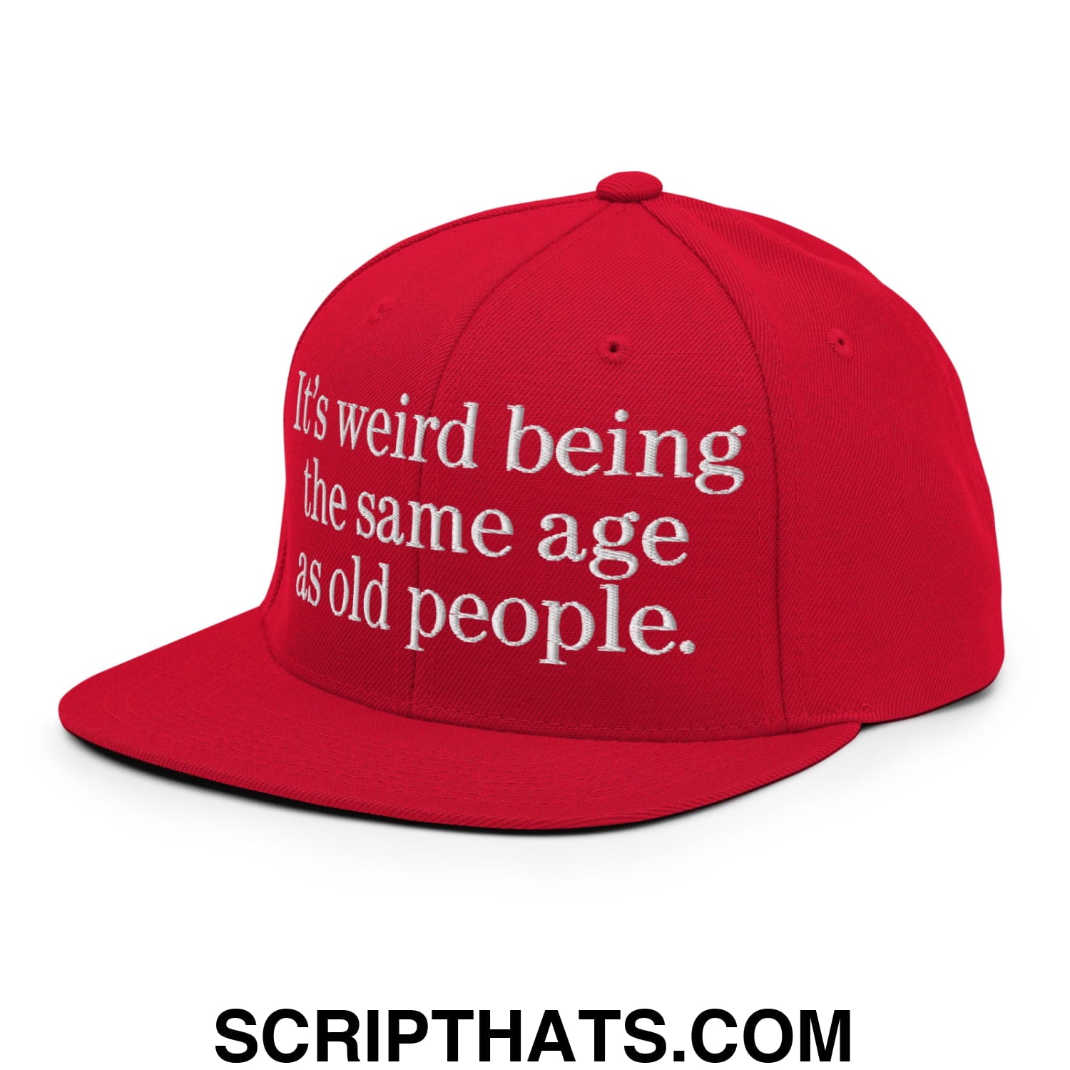 It's weird being the same age as old people. Embroidered Flat Bill Brim Snapback Hat Red