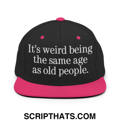 It's weird being the same age as old people. Embroidered Flat Bill Brim Snapback Hat Black Neon Pink