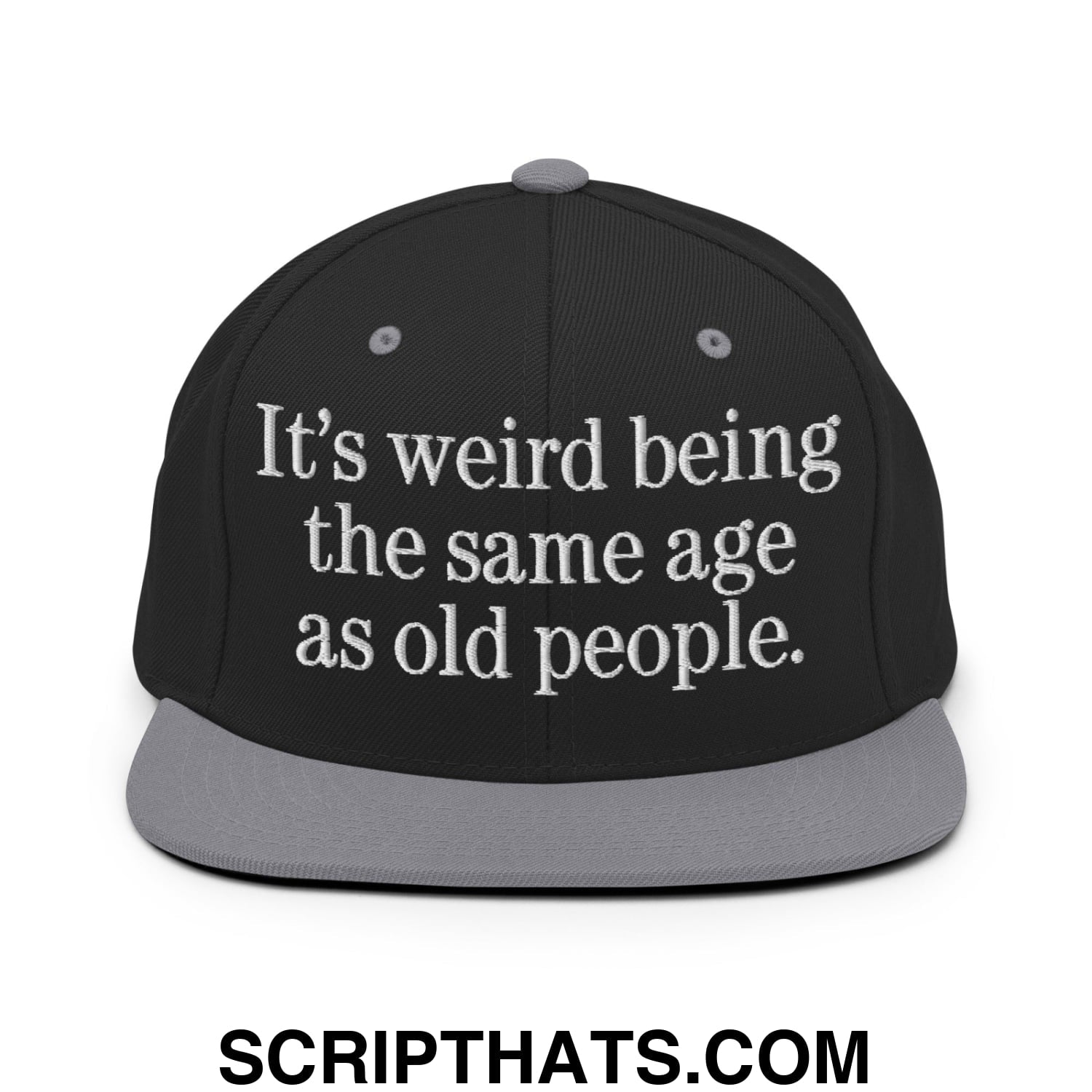 It's weird being the same age as old people. Embroidered Flat Bill Brim Snapback Hat Black Silver