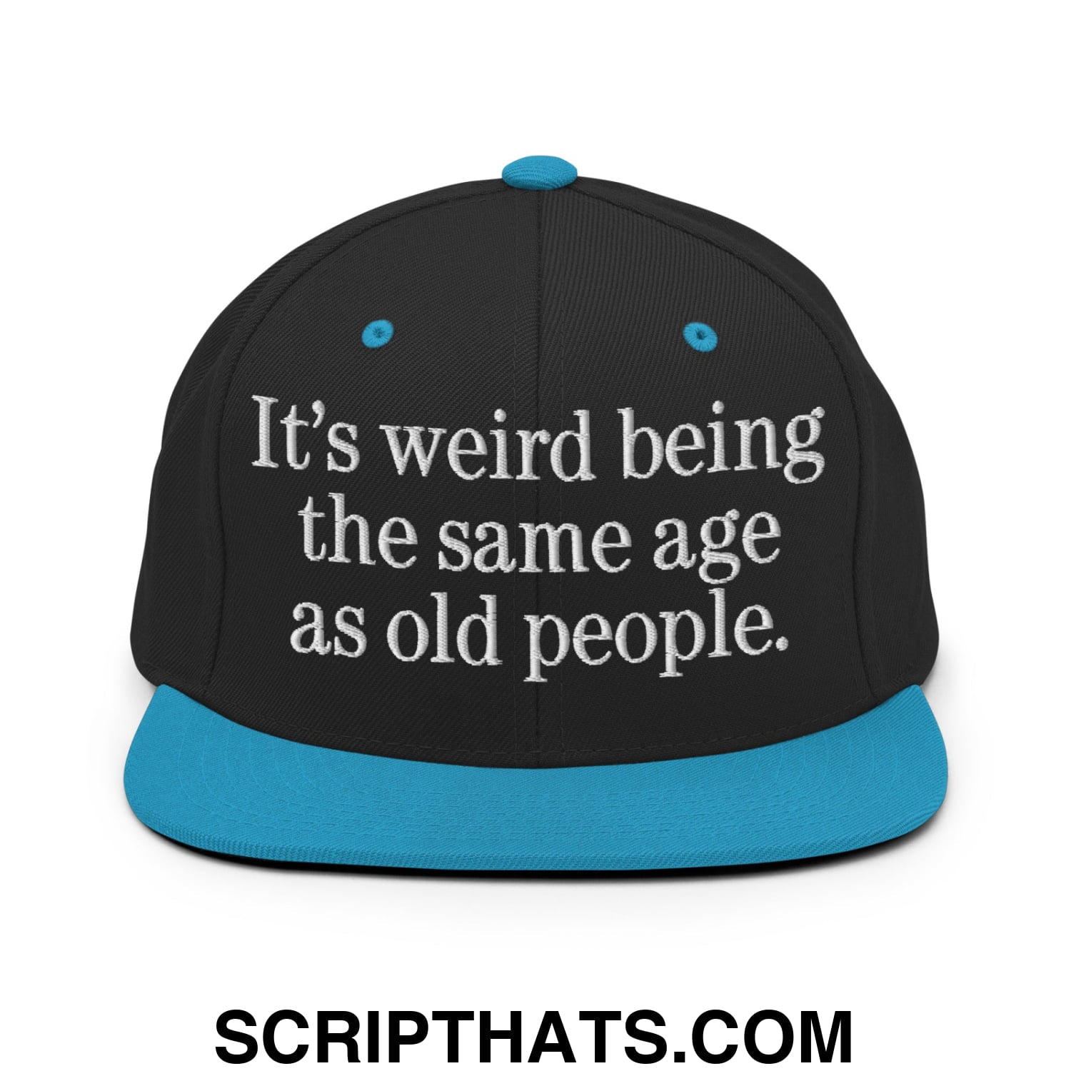 It's weird being the same age as old people. Embroidered Flat Bill Brim Snapback Hat Black Teal