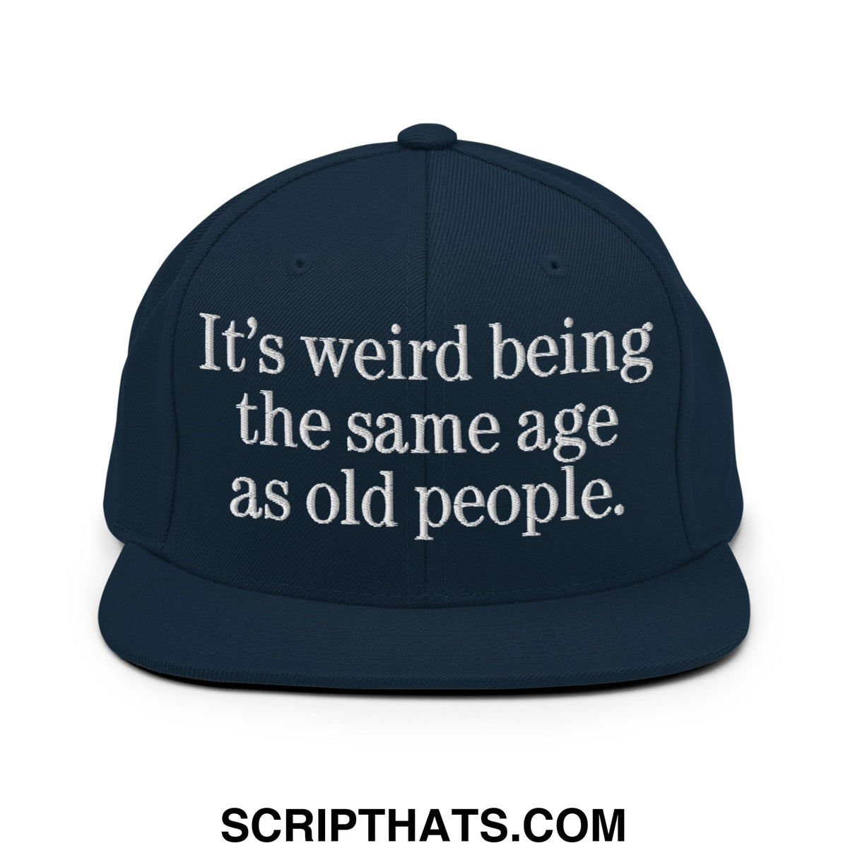Navy blue snapback hat with white embroidered text its weird being the same age as old people flat bill brim