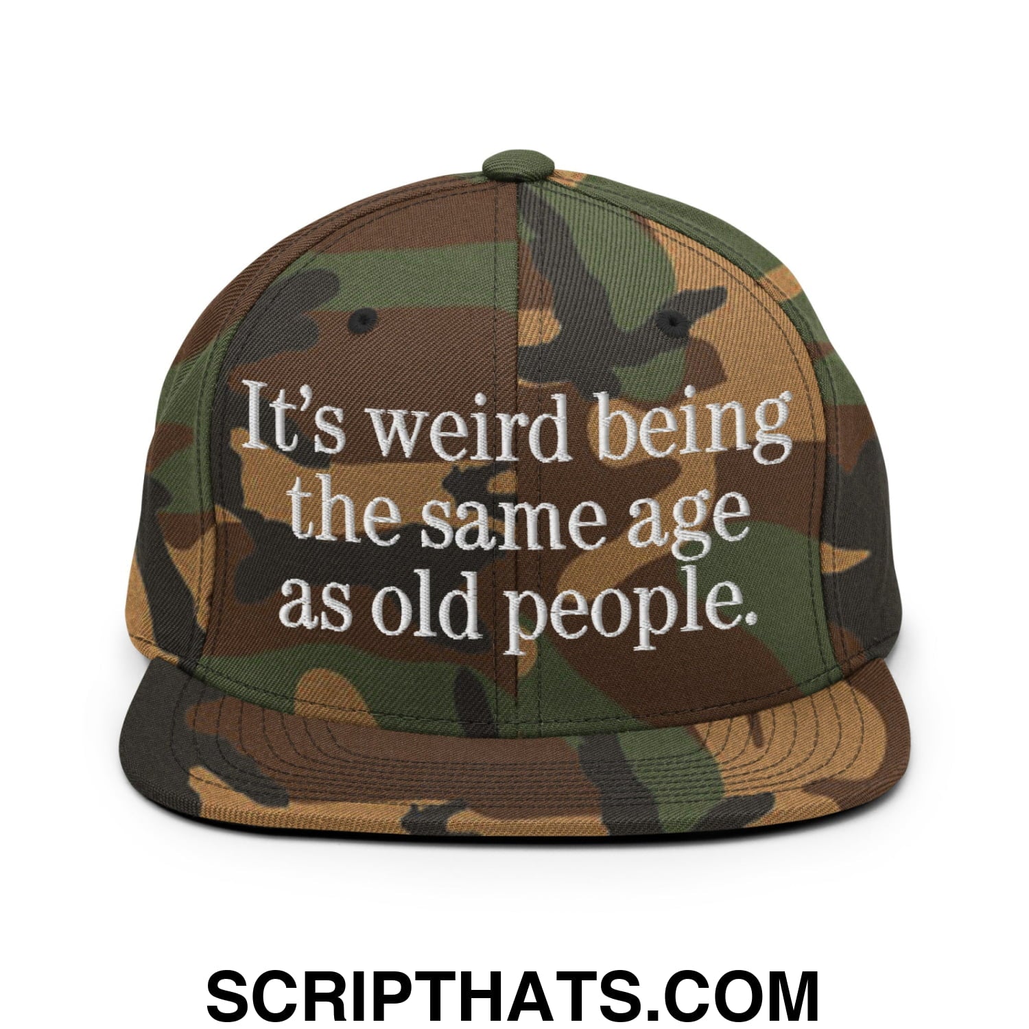 It's weird being the same age as old people. Embroidered Flat Bill Brim Snapback Hat Green Camo