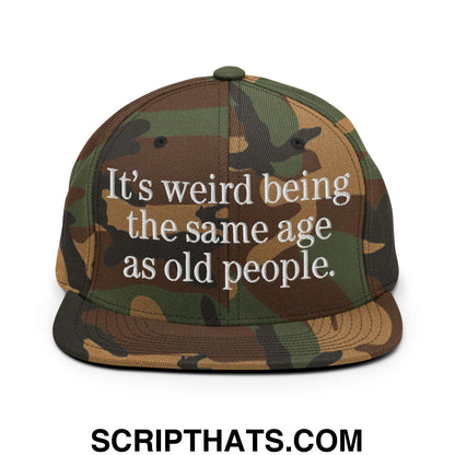 It's weird being the same age as old people. Embroidered Flat Bill Brim Snapback Hat Green Camo