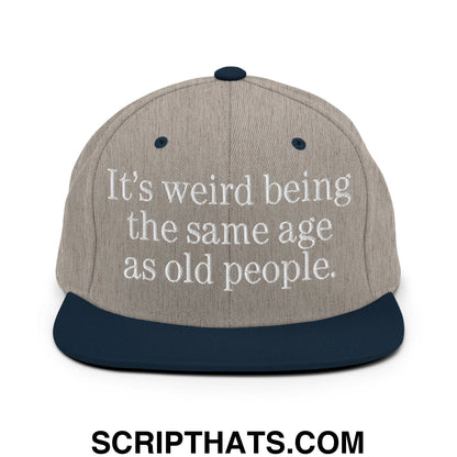 It's weird being the same age as old people. Embroidered Flat Bill Brim Snapback Hat Heather Grey Navy