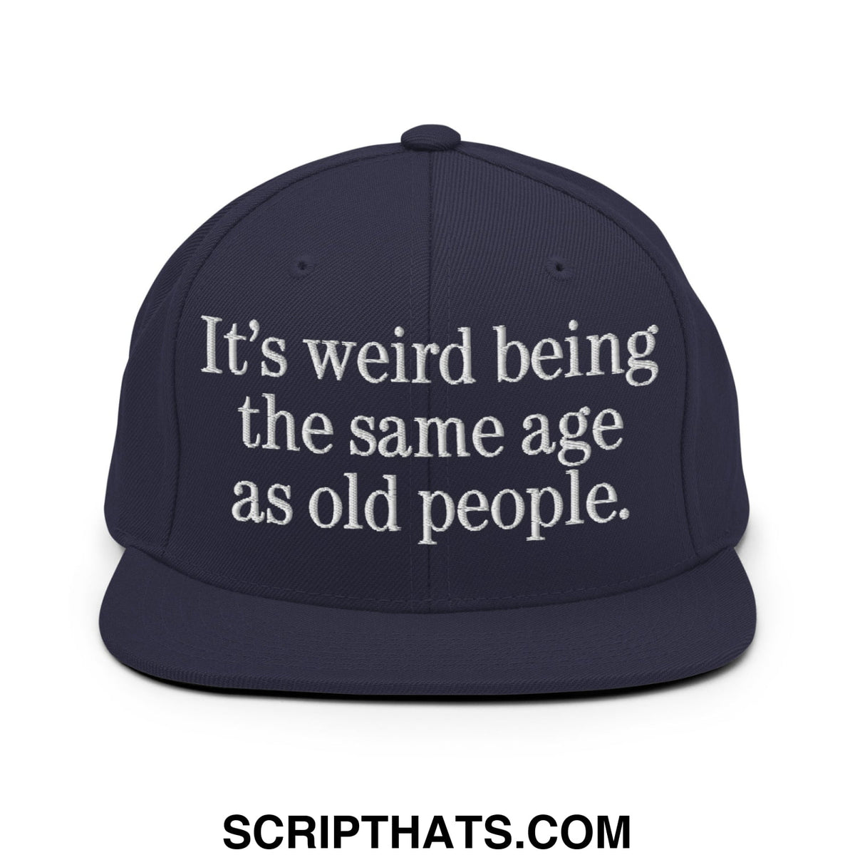 Navy blue snapback hat with white embroidered text it’s weird being the same age as old people flat bill brim