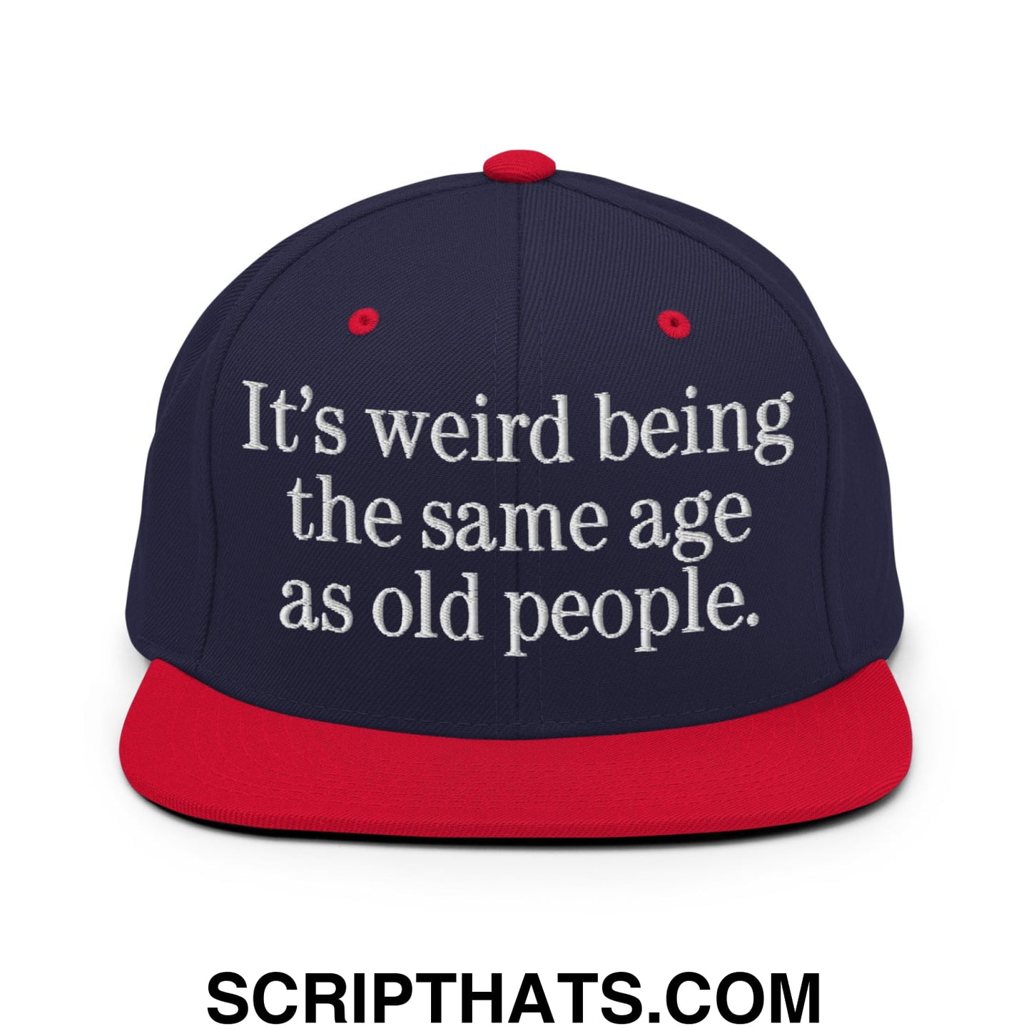 It's weird being the same age as old people. Embroidered Flat Bill Brim Snapback Hat Navy Red