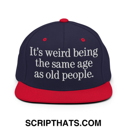 It's weird being the same age as old people. Embroidered Flat Bill Brim Snapback Hat Navy Red
