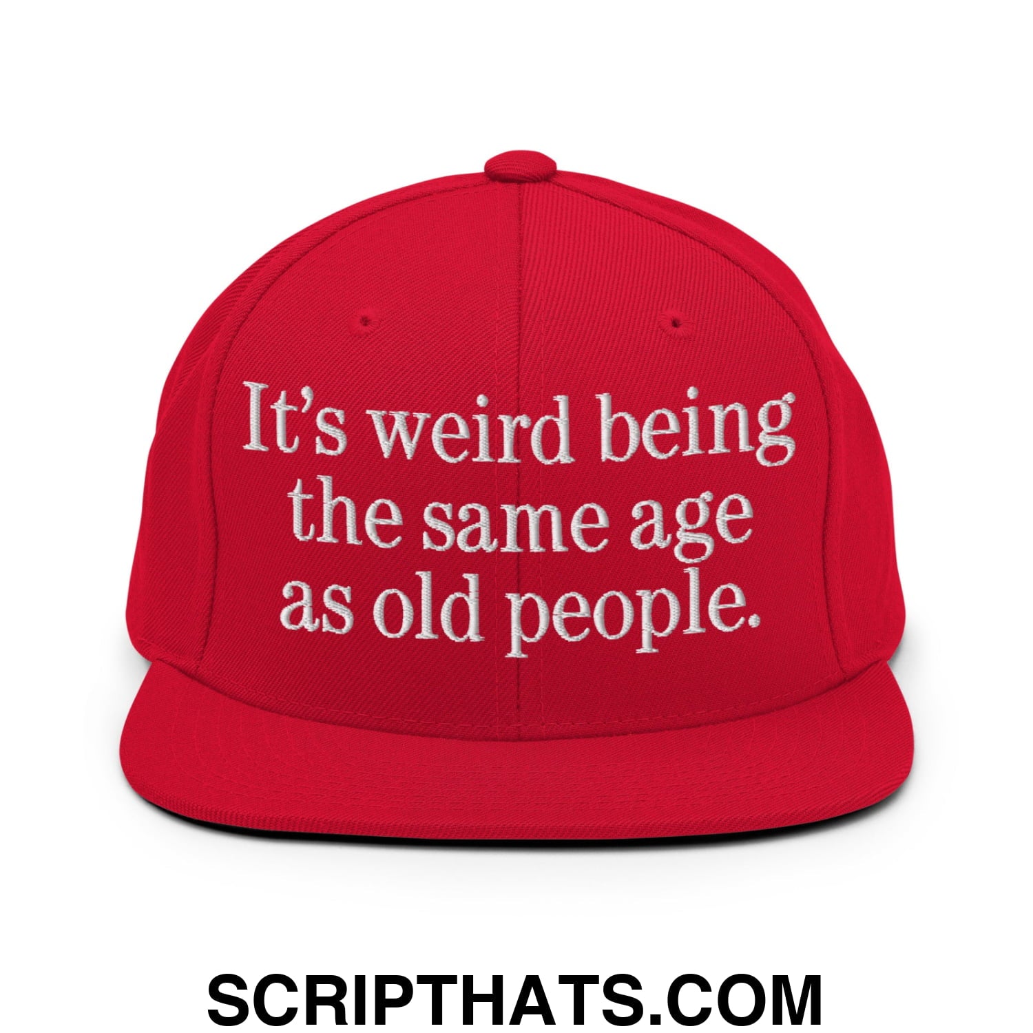 It's weird being the same age as old people. Embroidered Flat Bill Brim Snapback Hat Red
