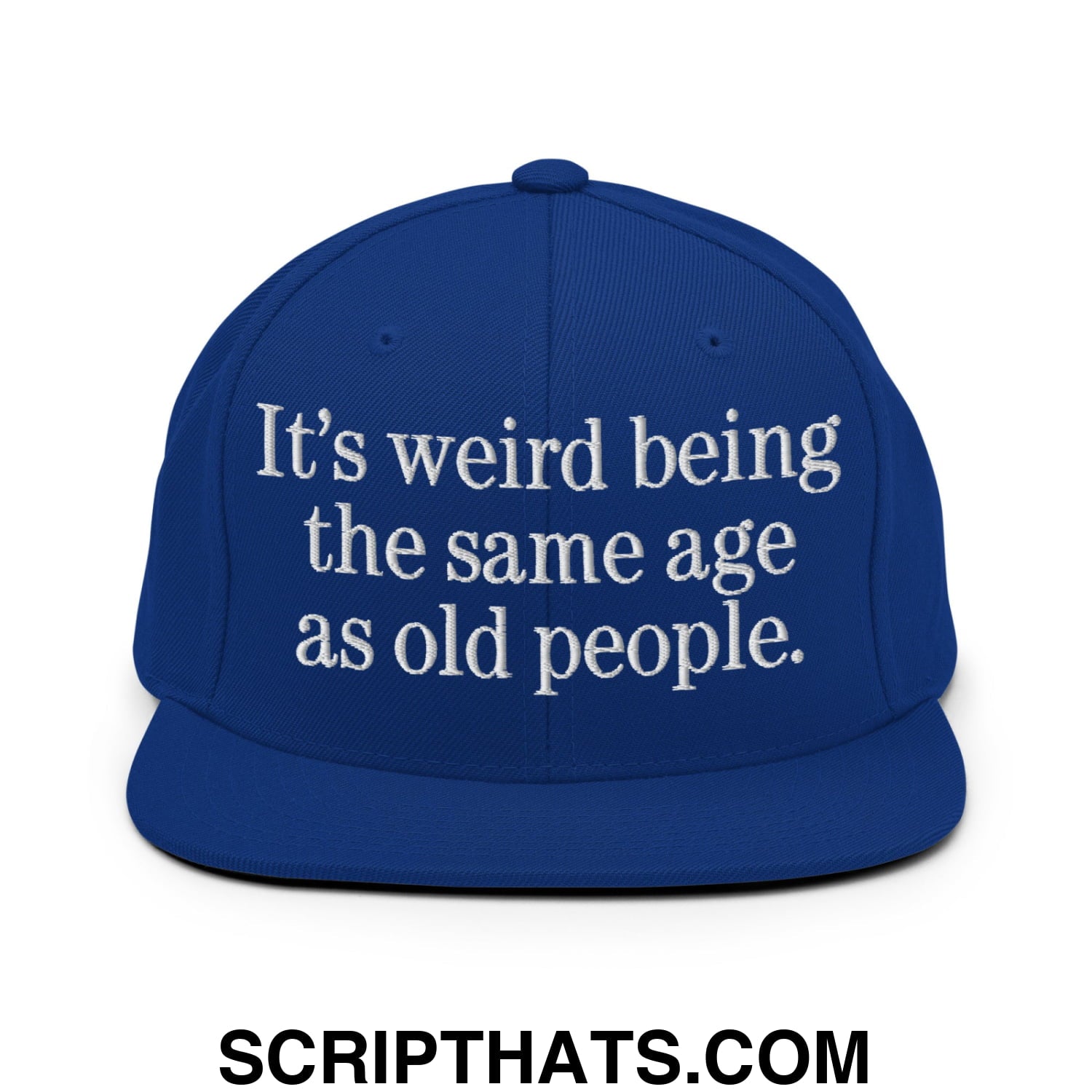 It's weird being the same age as old people. Embroidered Flat Bill Brim Snapback Hat Royal Blue